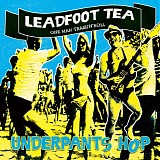 Leadfoot Tea - Underpants Hop