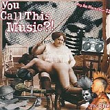 Various artists - You Call this Music?!
