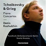 Denis Kozhukhin / Rundfunk Sinfonieorchester Berlin / Vassily Sinaisky - Tchaikovsky & Grieg: Piano Concertos