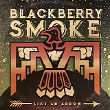 Blackberry Smoke - Like an Arrow