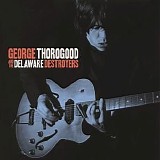 George Thorogood & The Destroyers - George Thorogood & The Delaware Destroyers