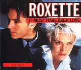 Roxette - It Must Have Been Love