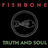Fishbone - Truth And Soul