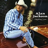 Alan Jackson - Everything I Love