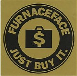 Furnaceface - Just Buy It