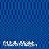 Artful Dodger - It's All About The Stragglers