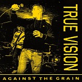 True Vision - Against The Grain