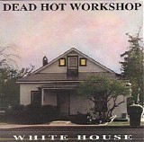 Dead Hot Workshop - White House