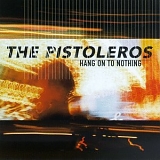 Pistoleros - Hang On To Nothing