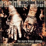 Machine Head - The More Things Change...