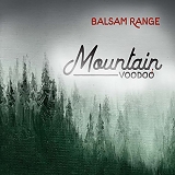 Balsam Range - Mountain Voodoo