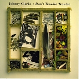 Johnny Clarke - Don't Trouble Trouble