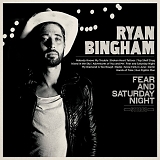 Ryan Bingham - Fear And Saturday Night