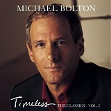 Michael Bolton - Timeless: The Classics, Vol. 2