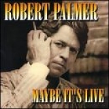 Robert Palmer - Maybe It's Live