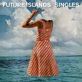 Future Islands - Singles