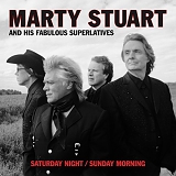 Marty Stuart & His Fabulous Superlatives - Saturday Night / Sunday Morning