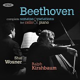 Ralph Kirshbaum / Shai Wosner - Beethoven: The Sonatas & Variations for Cello and Piano