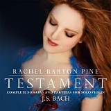 Rachel Barton Pine - Testament: Complete Sonatas and Partitas for Solo Violin