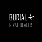 Burial - Rival Dealer