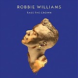 Robbie Williams - Take The Crown (Deluxe Edition)