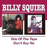 Billy Squier - Tale of the Tape/Don't Say No
