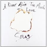 Smog - A River Ain't Too Much To Love