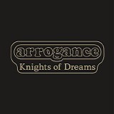 Arrogance - Knights of Dreams