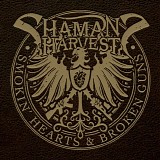 Shaman's Harvest - Smokin' Hearts And Broken Guns