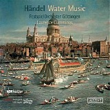 FestspielOrchester Göttingen / Laurence Cummings - Handel: Water Music & Concerto grosso "Alexander's Feast"