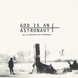 God Is An Astronaut - All is Violent, All is Bright