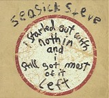 Seasick Steve - I Started Out With Nothin And I Still Got Most Of It Left