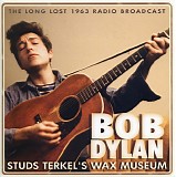 Bob Dylan - Studs Terkel's Wax Museum