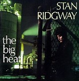 Stan Ridgway - The Big Heat