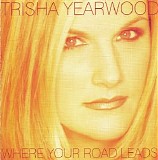 Trisha Yearwood - Where Your Road Leads