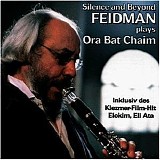 Giora Feidman - Silence and beyond - Feidman plays Ora Bat Chaim