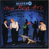Heaven 17 - How men are