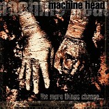 Machine Head - The more things change...