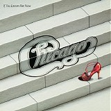 Chicago - If you leave me now