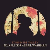 Bela Fleck, Abigail Washburn - Echo In The Valley