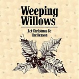 Weeping Willows - Let Christmas Be the Reason