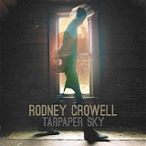 Rodney Crowell - Tarpaper Sky