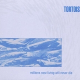 Tortoise - Millions Now Living Will Never Die