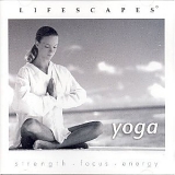 Lifescapes: - Yoga: Strength - Focus - Energy