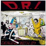 D.R.I. - Dealing With It!