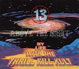 My Life With The Thrill Kill Kult - 13 Above The Night