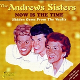 Andrews Sisters - Now Is The Time - Hidden Gems From The Vaults [ORIGINAL RECORDINGS REMASTERED] 2CD SET