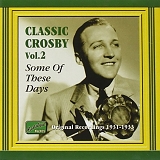 Bing Crosby - Classic Crosby, Vol. 2: Some of These Days