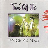 Two Of Us - Twice As Nice