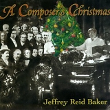 Jeffrey Reid Baker - A Composer's Christmas